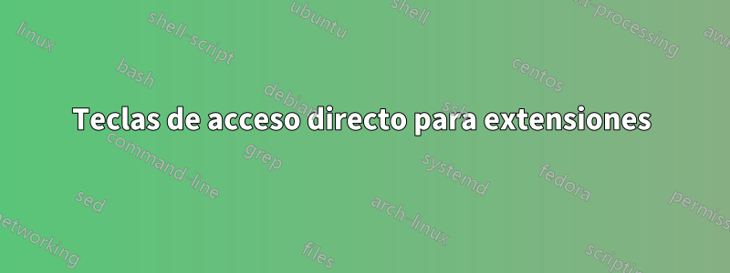 Teclas de acceso directo para extensiones