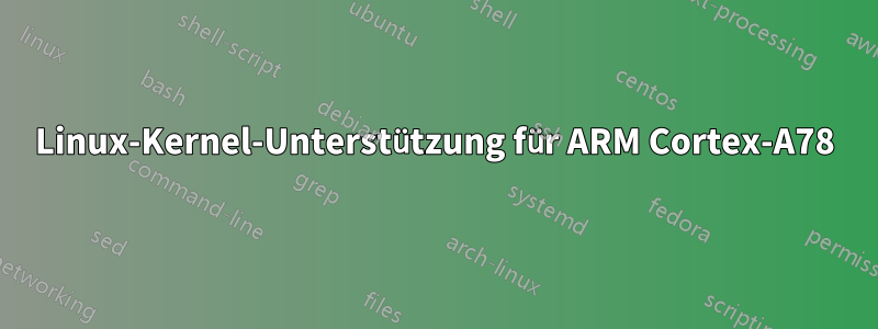 Linux-Kernel-Unterstützung für ARM Cortex-A78