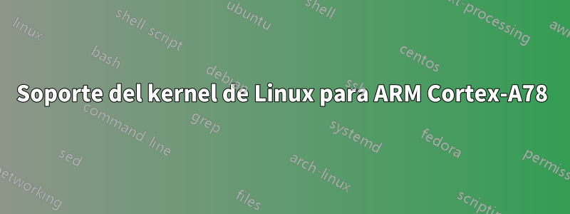 Soporte del kernel de Linux para ARM Cortex-A78