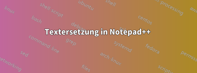 Textersetzung in Notepad++