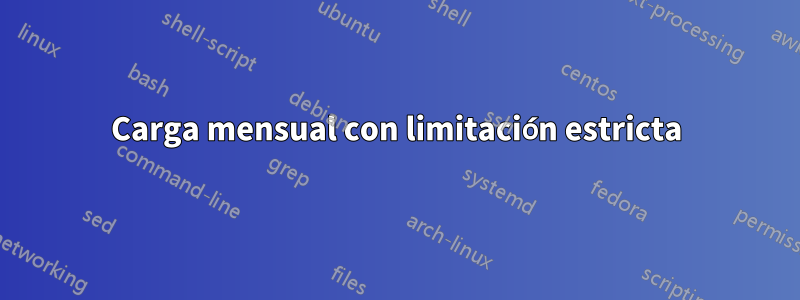 Carga mensual con limitación estricta