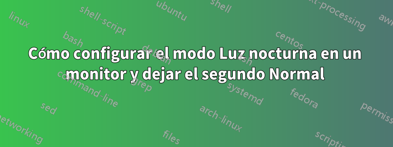 Cómo configurar el modo Luz nocturna en un monitor y dejar el segundo Normal