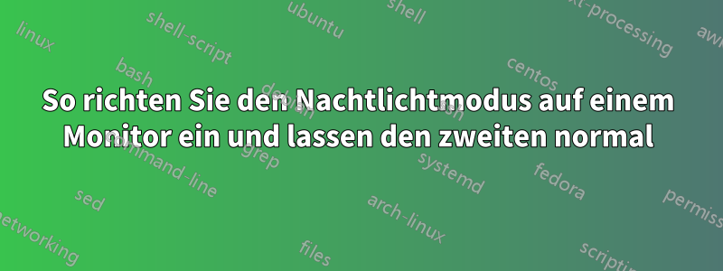 So richten Sie den Nachtlichtmodus auf einem Monitor ein und lassen den zweiten normal