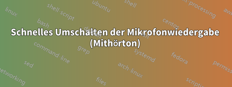 Schnelles Umschalten der Mikrofonwiedergabe (Mithörton)