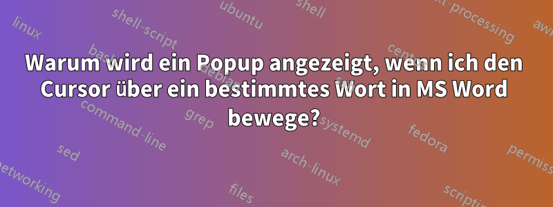 Warum wird ein Popup angezeigt, wenn ich den Cursor über ein bestimmtes Wort in MS Word bewege?