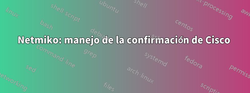 Netmiko: manejo de la confirmación de Cisco