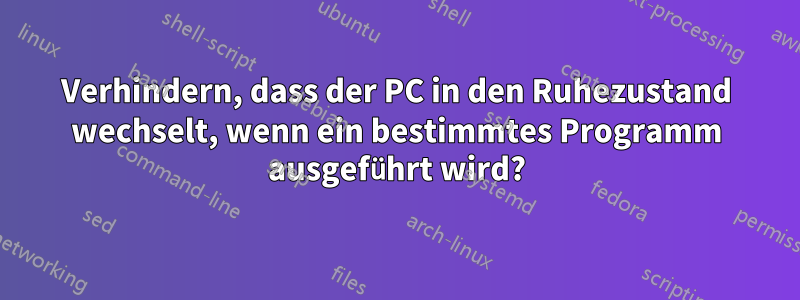 Verhindern, dass der PC in den Ruhezustand wechselt, wenn ein bestimmtes Programm ausgeführt wird?