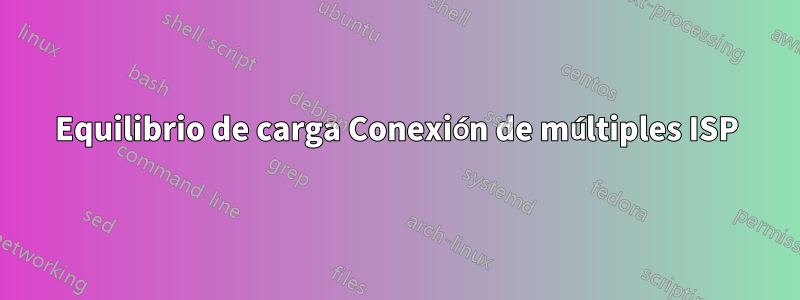 Equilibrio de carga Conexión de múltiples ISP