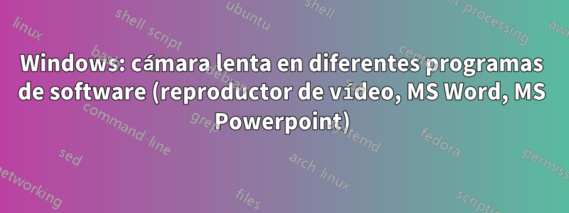 Windows: cámara lenta en diferentes programas de software (reproductor de vídeo, MS Word, MS Powerpoint)