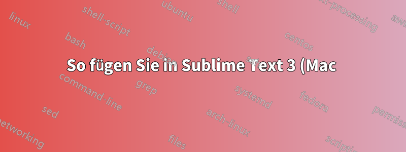 So fügen Sie in Sublime Text 3 (Mac) eine Datenmatrix in eine Datenmatrix ein