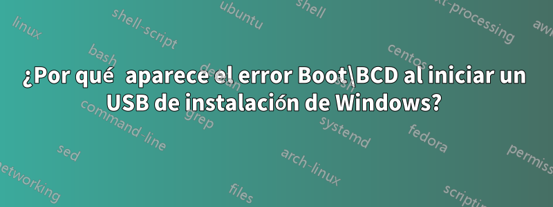 ¿Por qué aparece el error Boot\BCD al iniciar un USB de instalación de Windows?