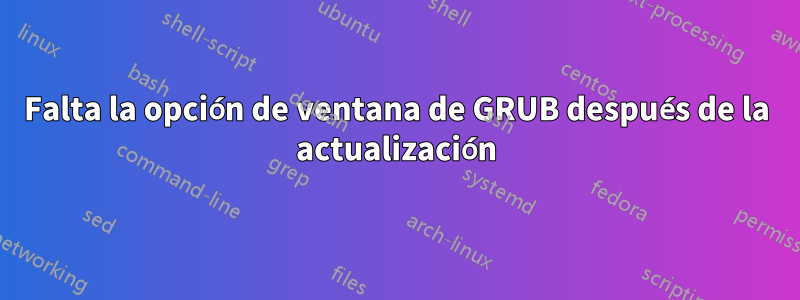 Falta la opción de ventana de GRUB después de la actualización