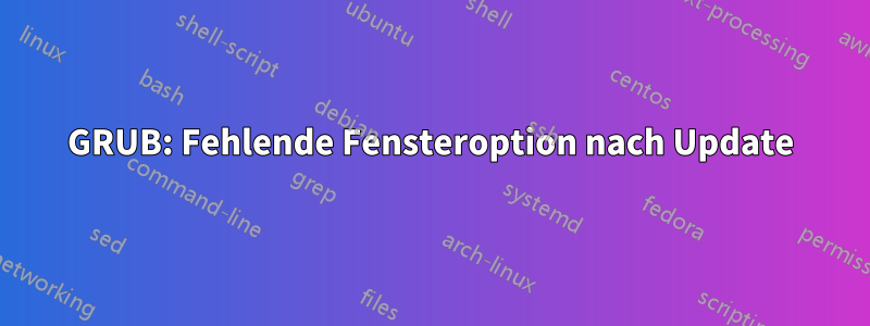 GRUB: Fehlende Fensteroption nach Update