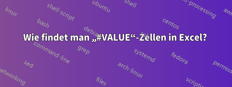 Wie findet man „#VALUE“-Zellen in Excel?