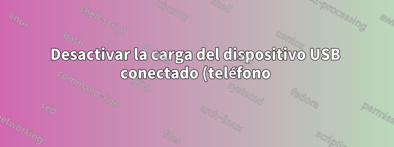 Desactivar la carga del dispositivo USB conectado (teléfono)