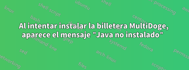 Al intentar instalar la billetera MultiDoge, aparece el mensaje "Java no instalado"