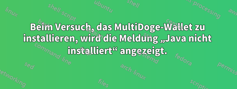 Beim Versuch, das MultiDoge-Wallet zu installieren, wird die Meldung „Java nicht installiert“ angezeigt.