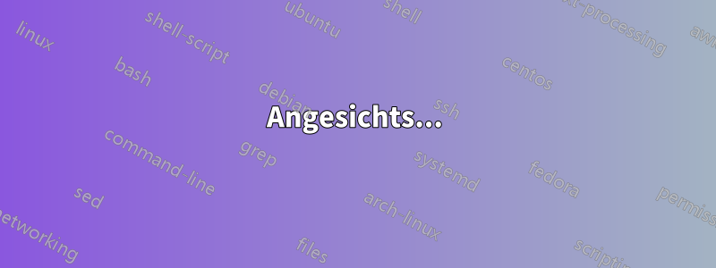 Angesichts...