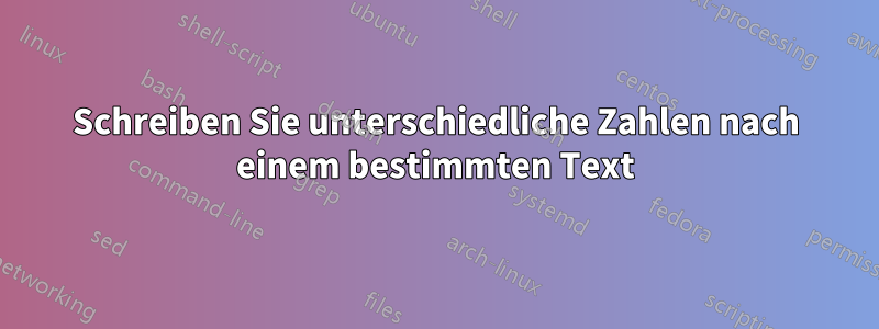 Schreiben Sie unterschiedliche Zahlen nach einem bestimmten Text