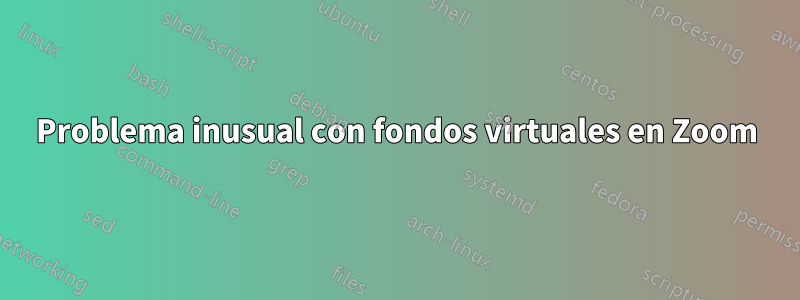 Problema inusual con fondos virtuales en Zoom