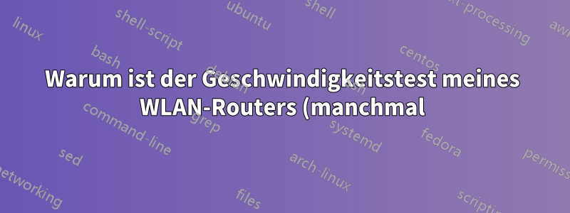 Warum ist der Geschwindigkeitstest meines WLAN-Routers (manchmal) viermal schneller als der meines Laptops?