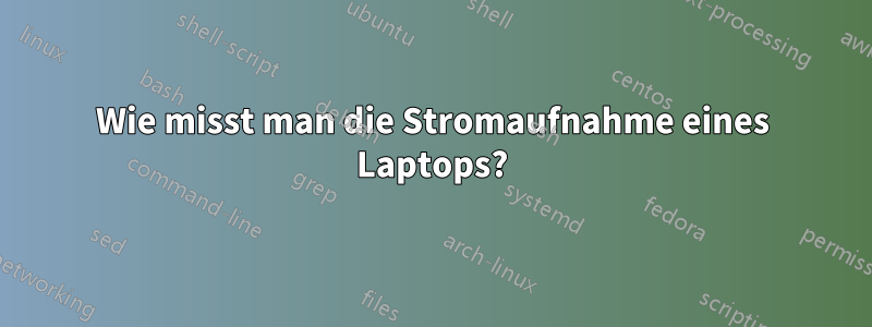 Wie misst man die Stromaufnahme eines Laptops?