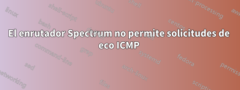 El enrutador Spectrum no permite solicitudes de eco ICMP