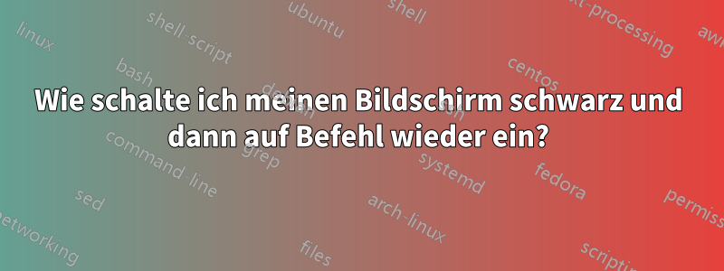 Wie schalte ich meinen Bildschirm schwarz und dann auf Befehl wieder ein?