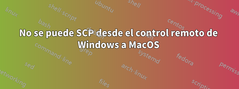 No se puede SCP desde el control remoto de Windows a MacOS