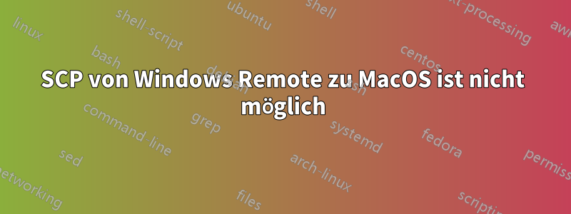 SCP von Windows Remote zu MacOS ist nicht möglich