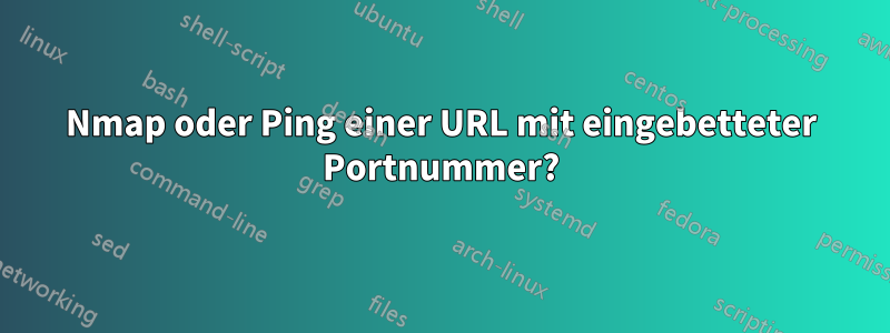 Nmap oder Ping einer URL mit eingebetteter Portnummer?