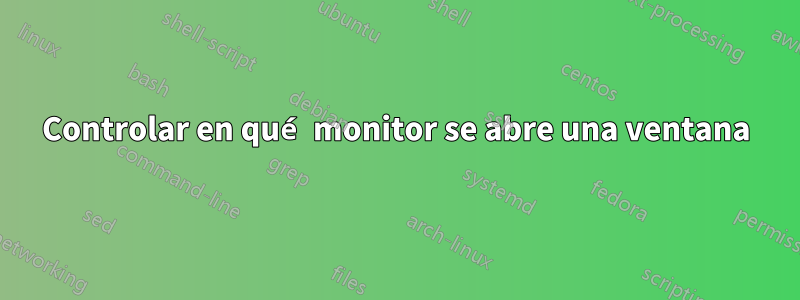 Controlar en qué monitor se abre una ventana