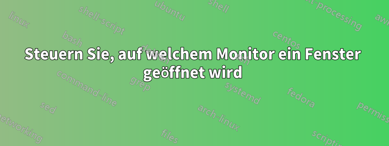 Steuern Sie, auf welchem ​​Monitor ein Fenster geöffnet wird