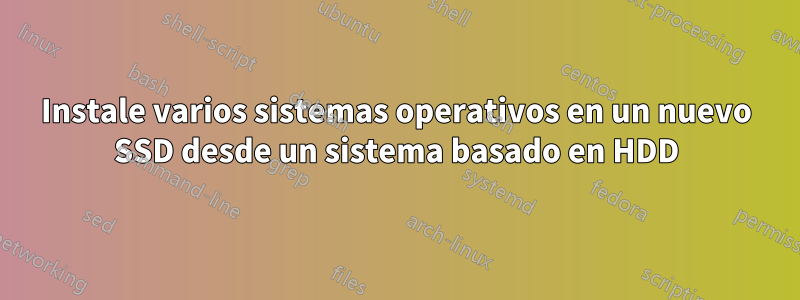 Instale varios sistemas operativos en un nuevo SSD desde un sistema basado en HDD