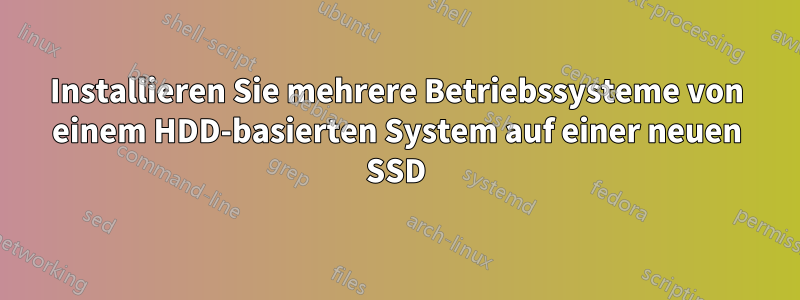 Installieren Sie mehrere Betriebssysteme von einem HDD-basierten System auf einer neuen SSD