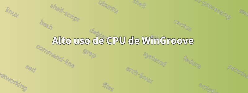 Alto uso de CPU de WinGroove