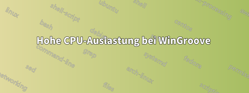 Hohe CPU-Auslastung bei WinGroove