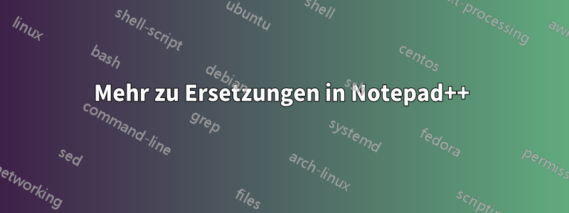 Mehr zu Ersetzungen in Notepad++