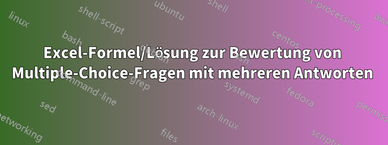 Excel-Formel/Lösung zur Bewertung von Multiple-Choice-Fragen mit mehreren Antworten