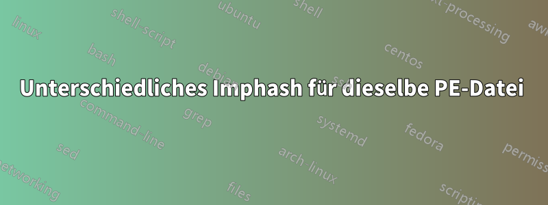 Unterschiedliches Imphash für dieselbe PE-Datei