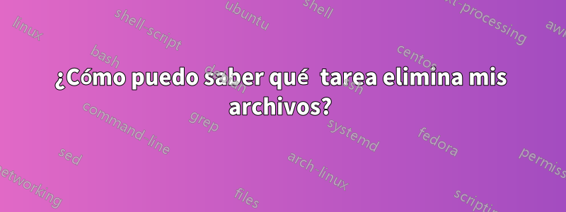 ¿Cómo puedo saber qué tarea elimina mis archivos?