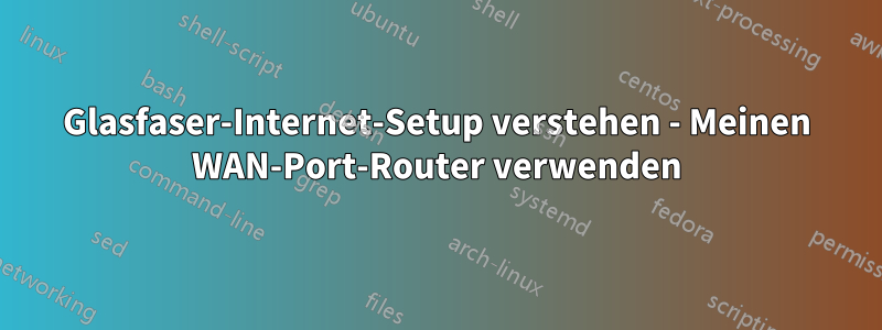 Glasfaser-Internet-Setup verstehen - Meinen WAN-Port-Router verwenden