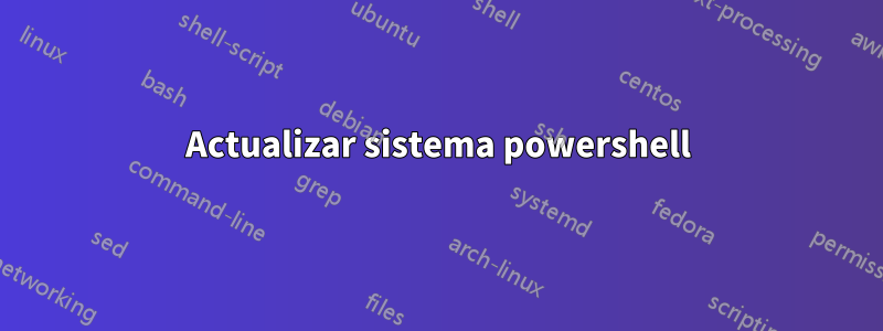 Actualizar sistema powershell