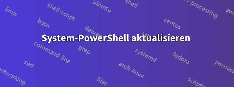 System-PowerShell aktualisieren