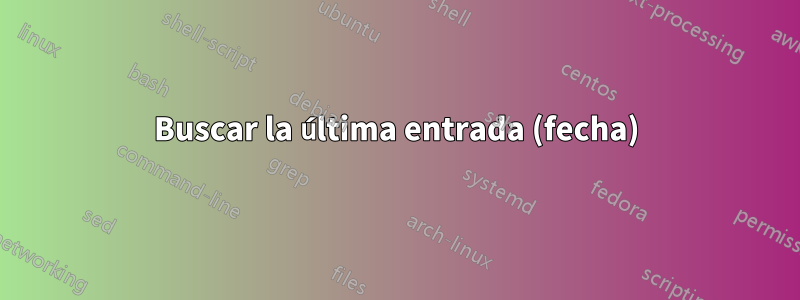 Buscar la última entrada (fecha)