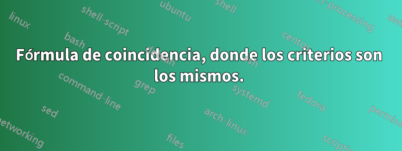 Fórmula de coincidencia, donde los criterios son los mismos.