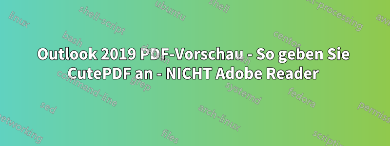 Outlook 2019 PDF-Vorschau - So geben Sie CutePDF an - NICHT Adobe Reader