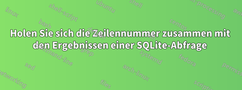 Holen Sie sich die Zeilennummer zusammen mit den Ergebnissen einer SQLite-Abfrage