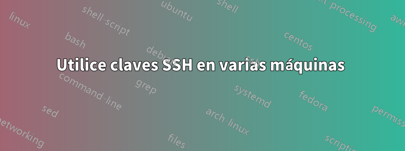 Utilice claves SSH en varias máquinas