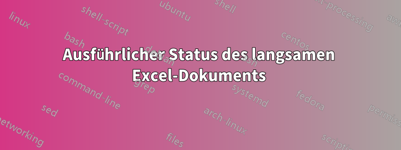 Ausführlicher Status des langsamen Excel-Dokuments